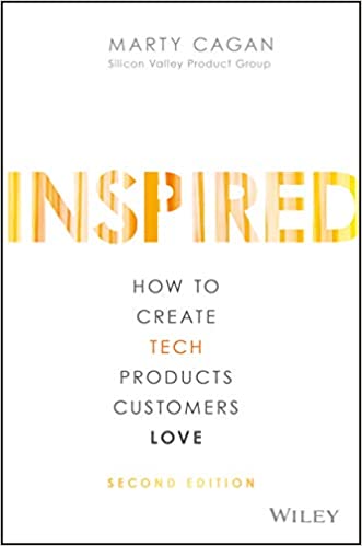 Inspired: How to Create Tech Products Customers Love book cover